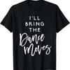 I'll Bring The Dance Moves Shirt Funny Party Group T-Shirt T-Shirt