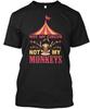 Not My Circus Monkeys Funny - T Shirt Made In the USA Size S To 5XL