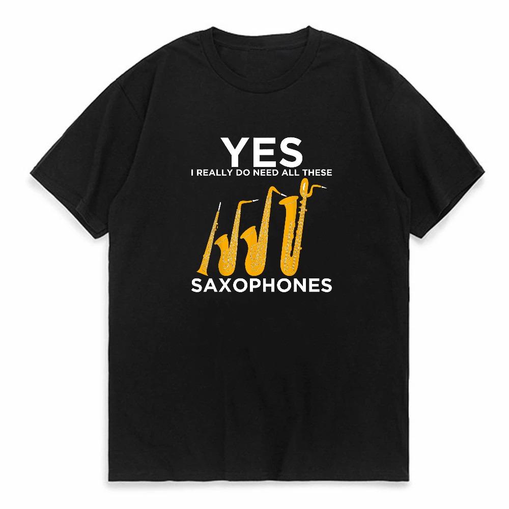 Funny Yes I Really Do Need All These Saxophone Print T Shirts Summer Casual Round Neck Short Sleeve Tshirt Unisex Loose Top Tee