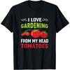 I Love Gardening from My Head Tomatoes Funny Gardener T-Shirt