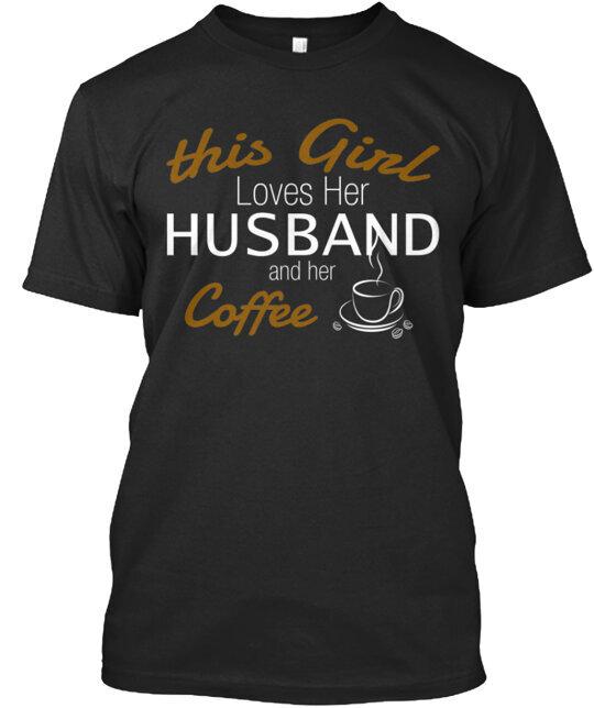 Love Your Husband And Your Coffee T-Shirt Made in the USA Size S to 5XL