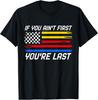 US Flag Car Racing If You Ain't First You're Last T-Shirt