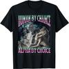 Human By Chance Alpha By Choice Funny Werewolf Wolf Meme T-Shirt