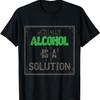 Alcohol is een oplossing T-shirt