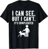 Jag Kan Inte Rolig Blindhet Synförlust och Synskadad Gåva Unisex T-Shirt