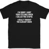 I'm Sorry I Hurt Your Feelings T-Shirt Mens Womens Tees Top Tee Funny Sarcastic Humor Novelty Gift