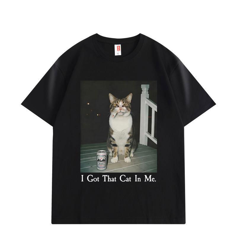 I Got That Cat In Me Funny Meme T Shirt High Quality Fashion Short Sleeve T-shirts Men Women Clothing Oversized T-shirt