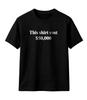 This Shirt Cost 50,000 Dollar Money Humor T-Shirt Unisex Shirt Unisex T-Shirt