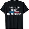 Anti Trump Felon Not My President Unisex T-Shirt