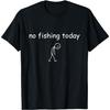 Funny Fishing Lover No Fishing Today T-Shirt