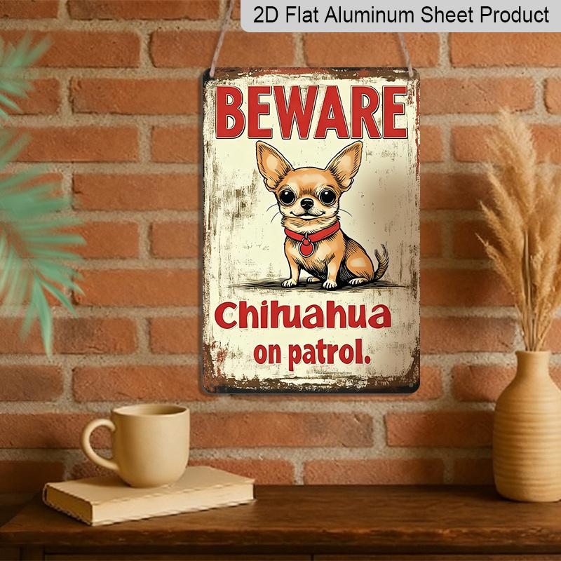 2D Flat, 1pc Vintage Chihuahua Warning Metal Aluminum Sign - 12x8 Inch (30x20cm) Aluminum for Wall Decor with "BEWARE CHihuahua On Patrol" Design