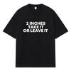2026 2 Inches Take It Or Leave It Printed Graphic Y2k Harajuku Streetwear 100% Cotton T Shirt Casual Oversized Summer Men T-shirt