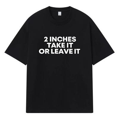 2026 2 Inches Take It Or Leave It Printed Graphic Y2k Harajuku Streetwear 100% Cotton T Shirt Casual Oversized Summer Men T-shirt