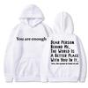 You Are Enough Dear Person Behind Me Hoodies Men's Women Mental Health Novelty Long Sleeve Fleece Warm Pullover