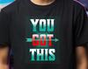You Got This T-Shirt, Motivational and Inspirational Graphic Tee for Daily Encouragement,Perfect Gift for Friends and Family, Positive Vibes