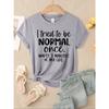Ik Probeerde Eens Normaal Te Zijn Print Dames T-shirts Meerkleurig Modaal Korte Mouw Trendy Sportkleding Casual Hip Hop Kleding