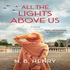 All the Lights Above Us by M. B. Henry Hardback Book 9781643859620