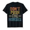 Don’t Push The Horses – Funny Meme Quote for Sarcastic Minds T-shirt Men Women Cotton T Shirts Short Sleeve Tops Soft Men Tee