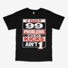99 Problems But My Kicks Aint 1 Black Tee