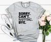 Sorry Can't Napping Bye Shirt Gift for Nap Lover Shirt Napper Gift for Lazy Friend Gift for Napper Funny Nap Gift Lazy Shirt
