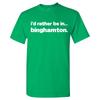 I'd Rather Be In Binghamtom - Hometown Pride Sports T-Shirt - Irish Green