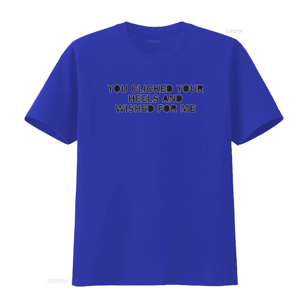 Mens You Clicked Your Heels And Wished For Me T shirt White M vintage Washed streetwear Comfortable Versatile designer clothes