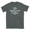 Life Begins After Coffee Caffeine Barista Espresso Short-Sleeve Unisex T-Shirt