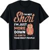 I_m Not Short I_m Just More Down To Earth Than Most People Gift Unisex T-Shirt