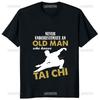 Never Underestimate An Old Man Who Knows Tai Chi Classic T-Shirt Chinese Kung Fu Printed Man T Shirt Casual Fashion Women Tshirt