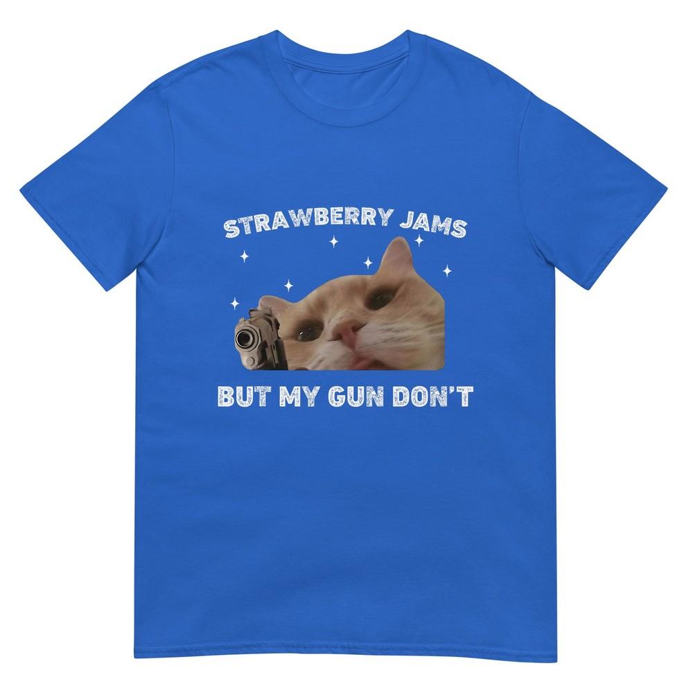 Strawberry Jams But My Gun Dont Cat Meme Silly Unhinged TShirt