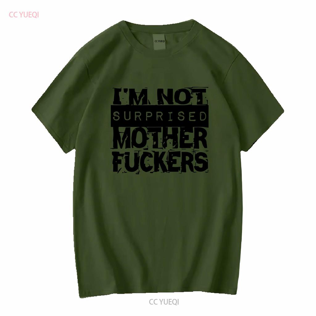 Im Not Surprised M F T shirt long or short sleeves vintage Washed designer clothes Top For Everyday Wear Slightly Casual
