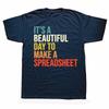 Funny Its A Beautiful Day To Make A Spreadsheet Accountant Tshirts Men Fashion Casual 100 Cotton Loose Oversized T Shirt