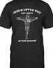 Unisex Shirt Cotton Oversize Large Size Jesus Love You.. But I Don't Go F Yourself Funny T Shirt Tee