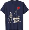 Skeleton Lost Balloon Well Sh*t Funny Saying Quote Men Women T-Shirt