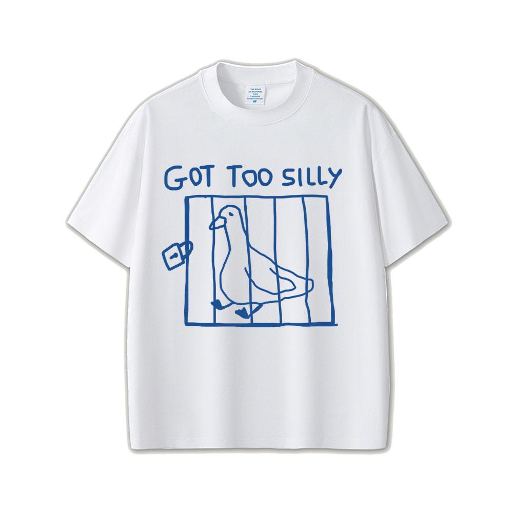 Got Too Silly Goose Funny Meme Graphic T Shirt Unisex Unisex Casual Cotton Vintage Short Sleeve Oversized Tshirts Streetwear Unisex