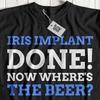 Funny Iris Implant T-Shirt Aniridia Gift Laser Eye Surgery Recovery Tee Eyeball
