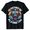 I Would Rather Play Tags Gorilla Monkey Tags Gorilla VR Game Player Tshirt Game Fantasy Satire Tshirt Men Women Cotton Tshirt