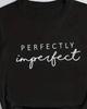 Perfectly Imperfect T Shirt Tee