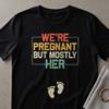 We're Pregnant But Mostly Her T-Shirt, Funny Pregnancy Announcement Shirt, Expecting Parents Gift, New Dad To Be Tee
