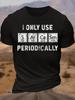 Unisexs Cotton I Only Use Sarcasm Periodically Funny Chemistry Eleunisexts Tshirt