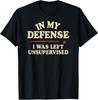 Zu meiner Verteidigung war ich unbeaufsichtigt Lustiges T-Shirt Unisex-T-Shirt