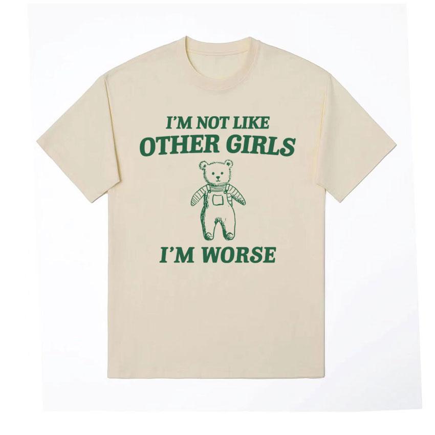 Im Not Like Other Girls Funny Meme Graphic T Shirt Unisex Womens Fashion Cute Short Sleeve Tshirt 100 Cotton Oversized T Shirts