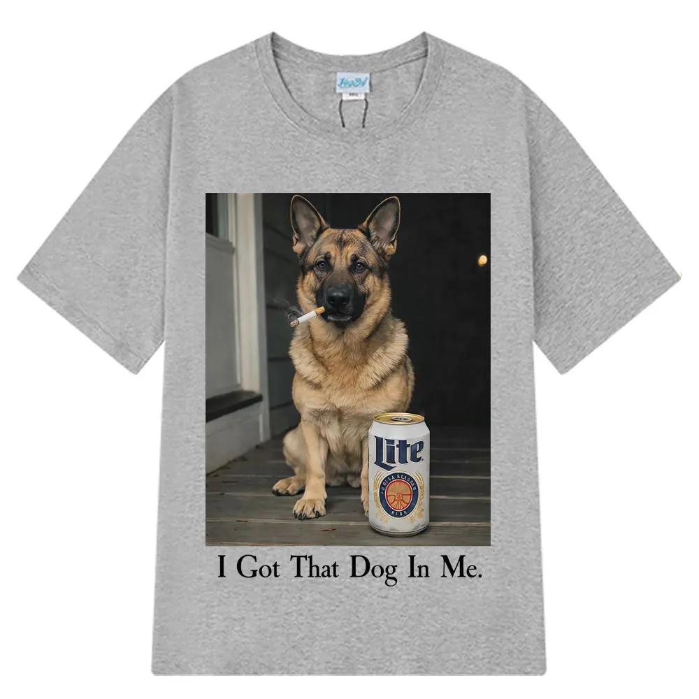 I Got That Dog in Me Funny Dog Meme T Shirt Men Women Harajuku Clothing T-shirt Loose Casual Cotton Hip-hop O-Neck T-shirts