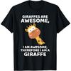 Giraffe's Are Awesome I Am Awesome, Therefore I Am a Giraffe T-Shirt