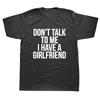 Dont Talk To Me I Have a Hot Girlfriend Funny Couple Boyfriend Gift Y2K Style Soft Unisex TShirt European Size Tshirts