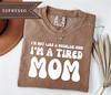 Comfort Colors® Tired Mom Graphic Tee, Sarcastic Silly Mother's Day Gift, Mom Appreciation Tee