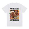 Funny Don't Be A Loser Keep Gambling Meme T Shirt Women Clothing Fashion Vintage Short Sleeve T Shirts T-shirts