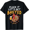 Thanksgiving Pluck It Lets Get Basted Fall Dad Unisex T-Shirt