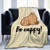 Cute Capybara Be Cappy Throw Blanket Ultra Soft Cozy Fleece Blankets Flannel Portable Lightweight Blanket for Bed Sofa Couch
