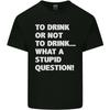 To Drink or Not To What a Stupid Question Unisexs Light Cotton TShirt